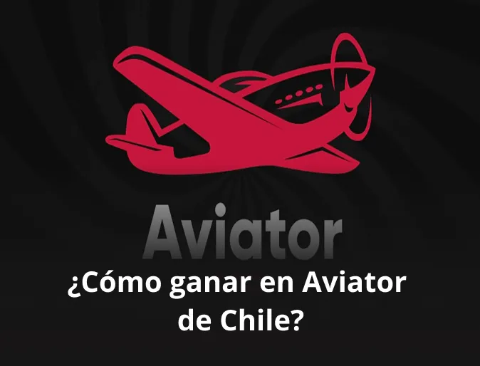 ¿Cómo ganar en Aviator de Chile?