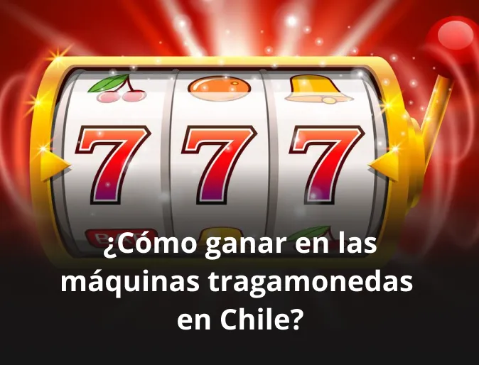 ¿Cómo ganar en las máquinas tragamonedas en Chile?